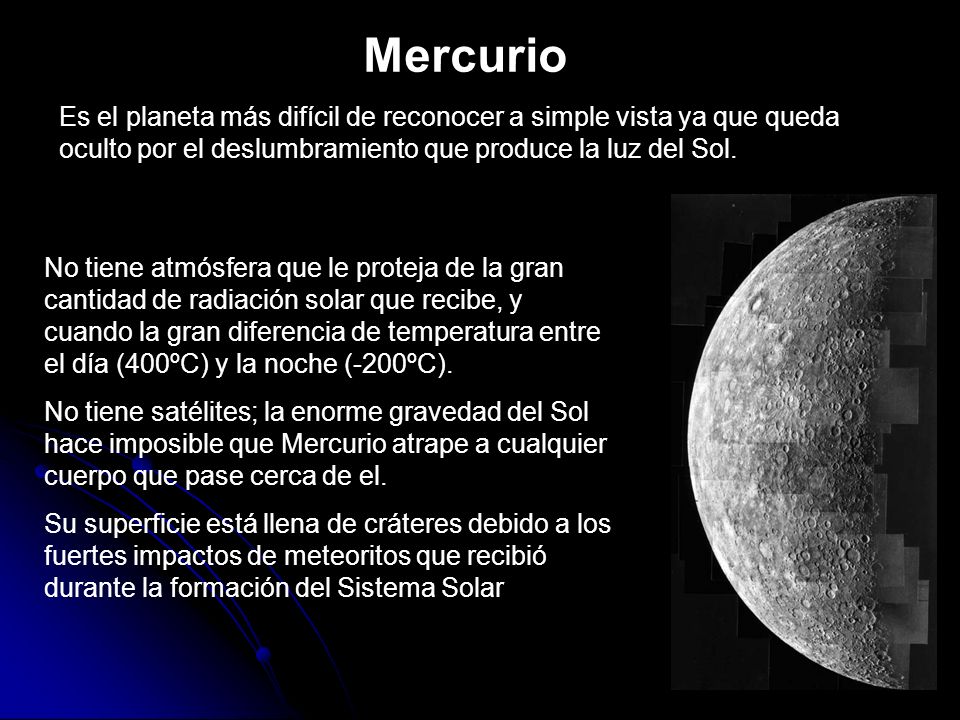 Mercurio Es el planeta más difícil de reconocer a simple vista ya que queda oculto por el deslumbramiento que produce la luz del Sol.