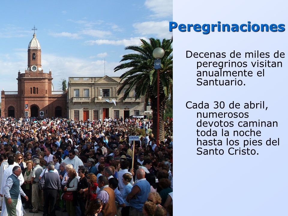 Peregrinaciones Decenas de miles de peregrinos visitan anualmente el Santuario.