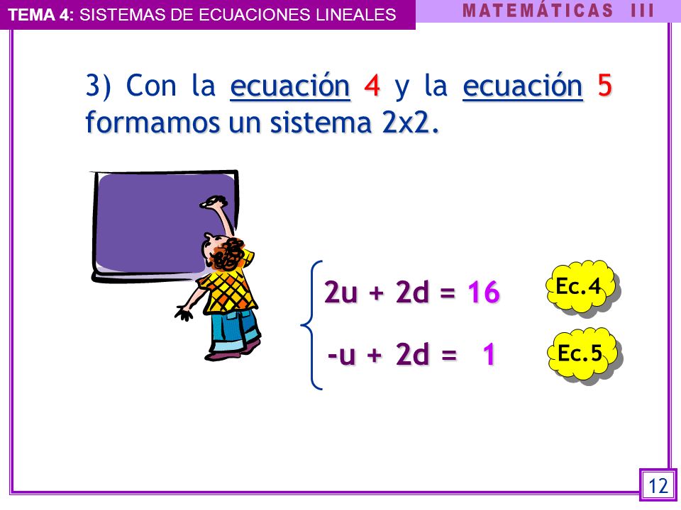 3) Con la ecuación 4 y la ecuación 5 formamos un sistema 2x2.