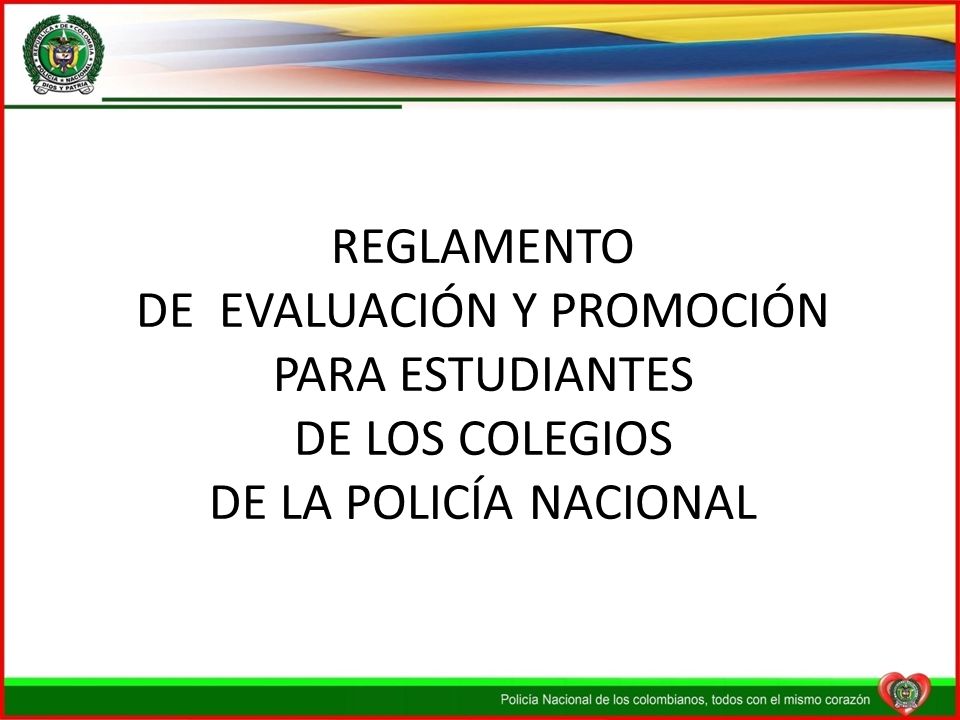 REGLAMENTO DE EVALUACIÓN Y PROMOCIÓN PARA ESTUDIANTES DE LOS COLEGIOS DE LA POLICÍA NACIONAL