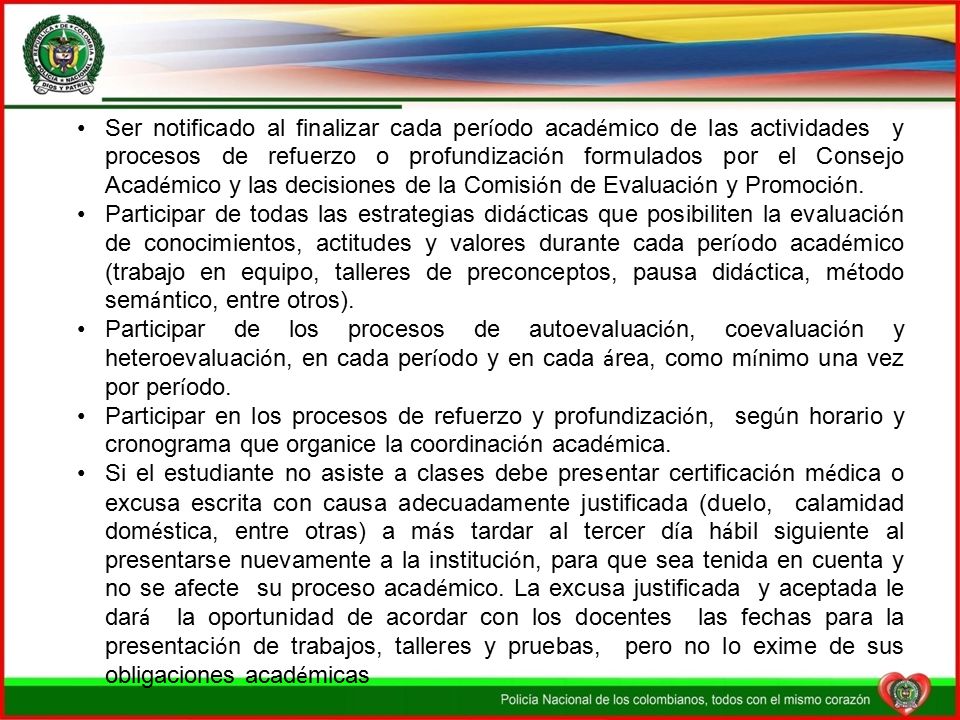 Ser notificado al finalizar cada período académico de las actividades y procesos de refuerzo o profundización formulados por el Consejo Académico y las decisiones de la Comisión de Evaluación y Promoción.