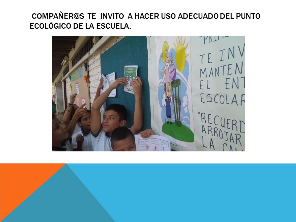 Te invito a hacer uso adecuado del punto ecológico de la escuela.