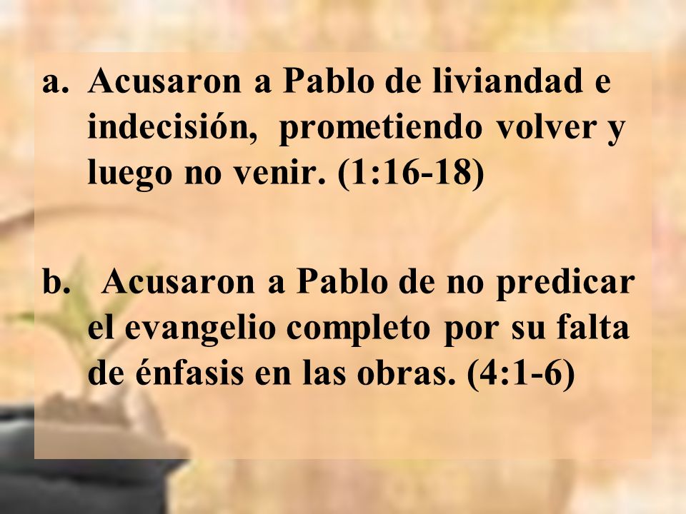 Acusaron a Pablo de liviandad e indecisión, prometiendo volver y luego no venir. (1:16-18)