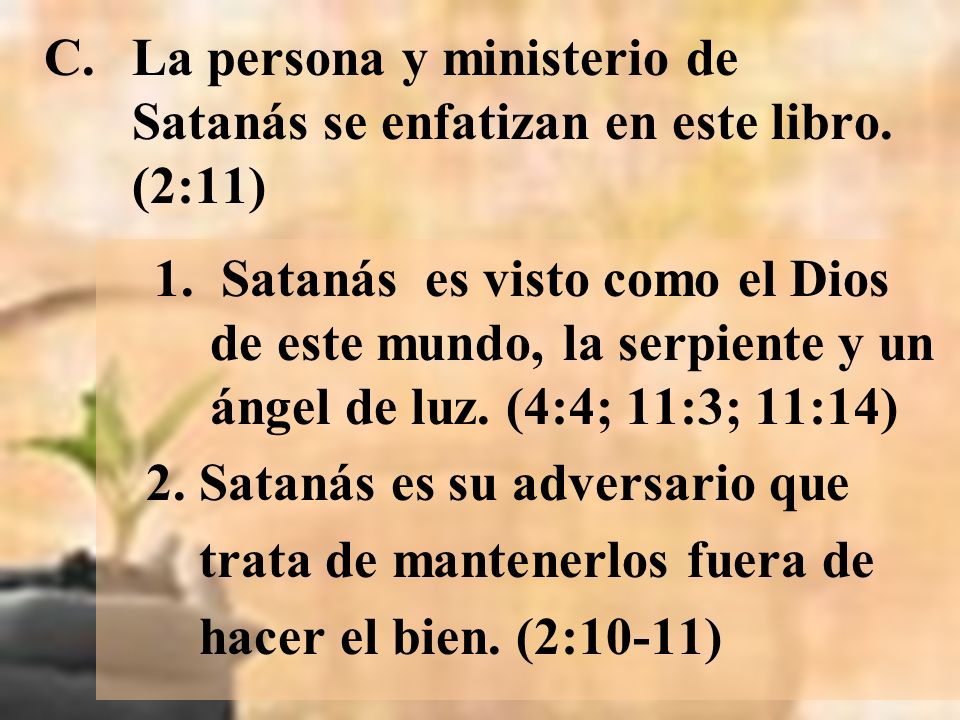 La persona y ministerio de Satanás se enfatizan en este libro. (2:11)