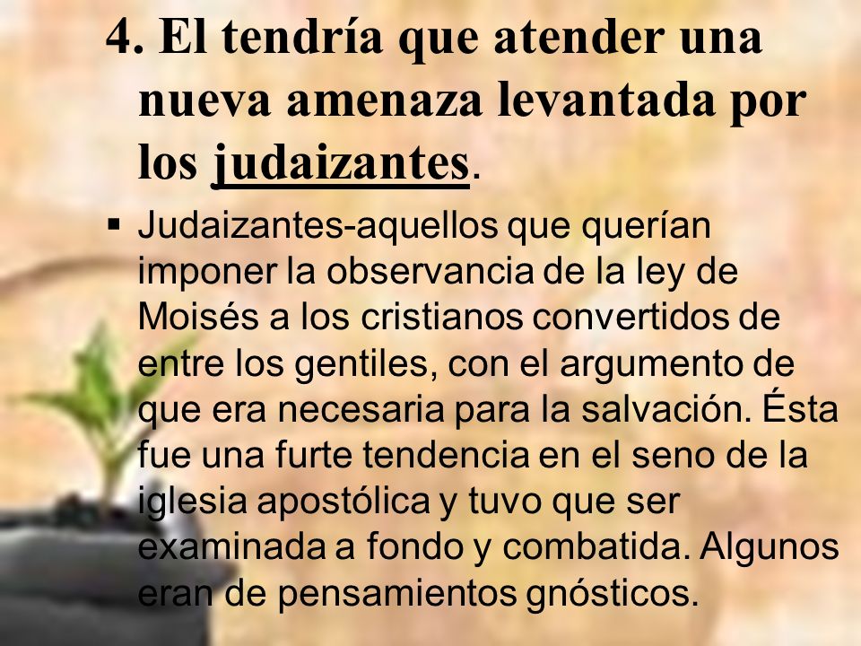 4. El tendría que atender una nueva amenaza levantada por los judaizantes.