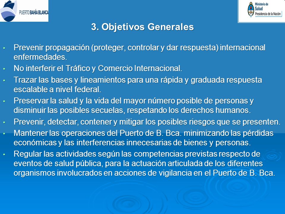 3. Objetivos Generales Prevenir propagación (proteger, controlar y dar respuesta) internacional enfermedades.