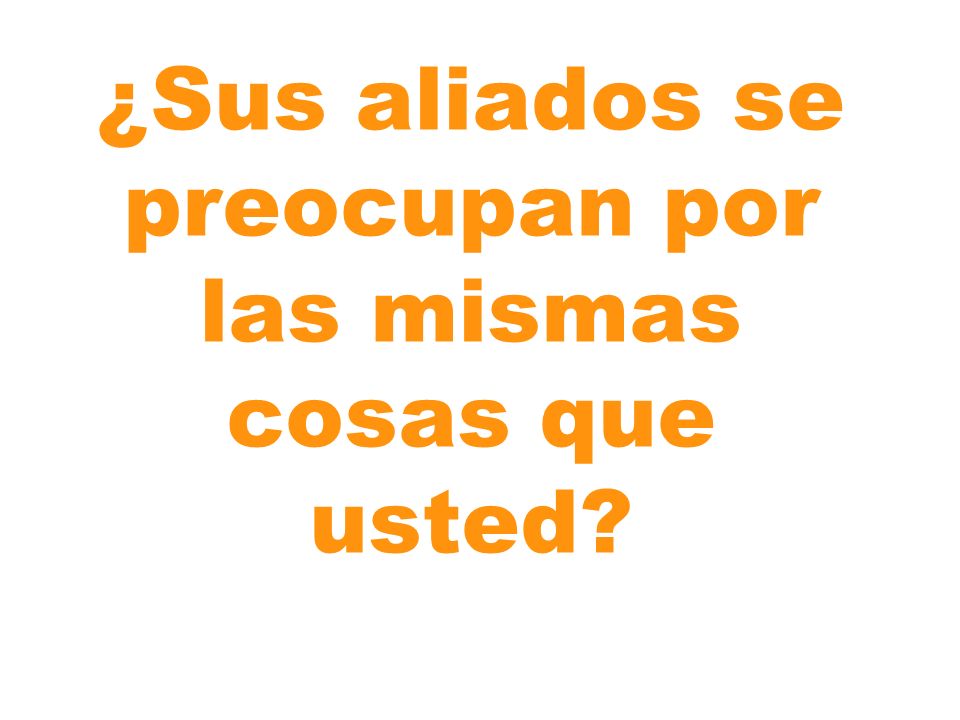 ¿Sus aliados se preocupan por las mismas cosas que usted