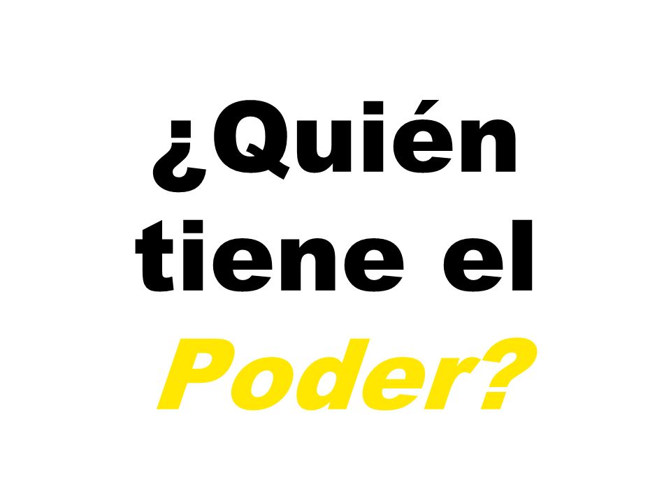 ¿Quién tiene el Poder Ejercicio 1: ¿QUIÉN TIENE EL PODER