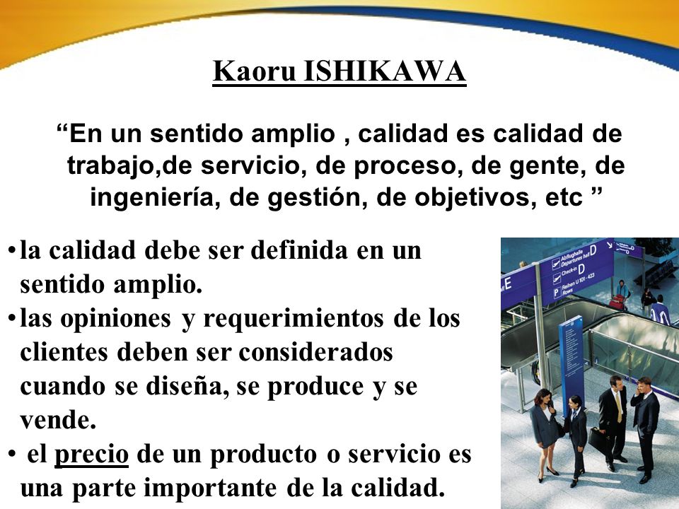 Kaoru ISHIKAWA la calidad debe ser definida en un sentido amplio.