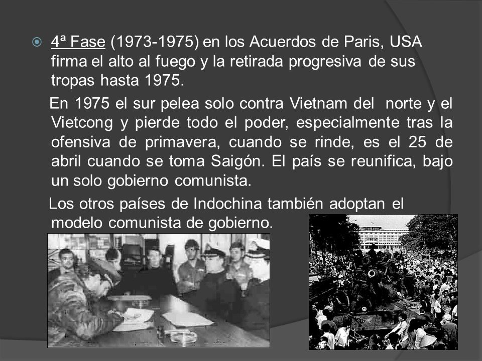 4ª Fase ( ) en los Acuerdos de Paris, USA firma el alto al fuego y la retirada progresiva de sus tropas hasta 1975.