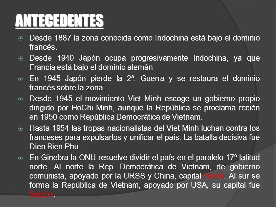 ANTECEDENTES Desde 1887 la zona conocida como Indochina está bajo el dominio francés.