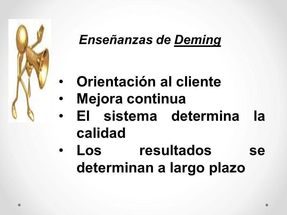 Orientación al cliente Mejora continua El sistema determina la calidad