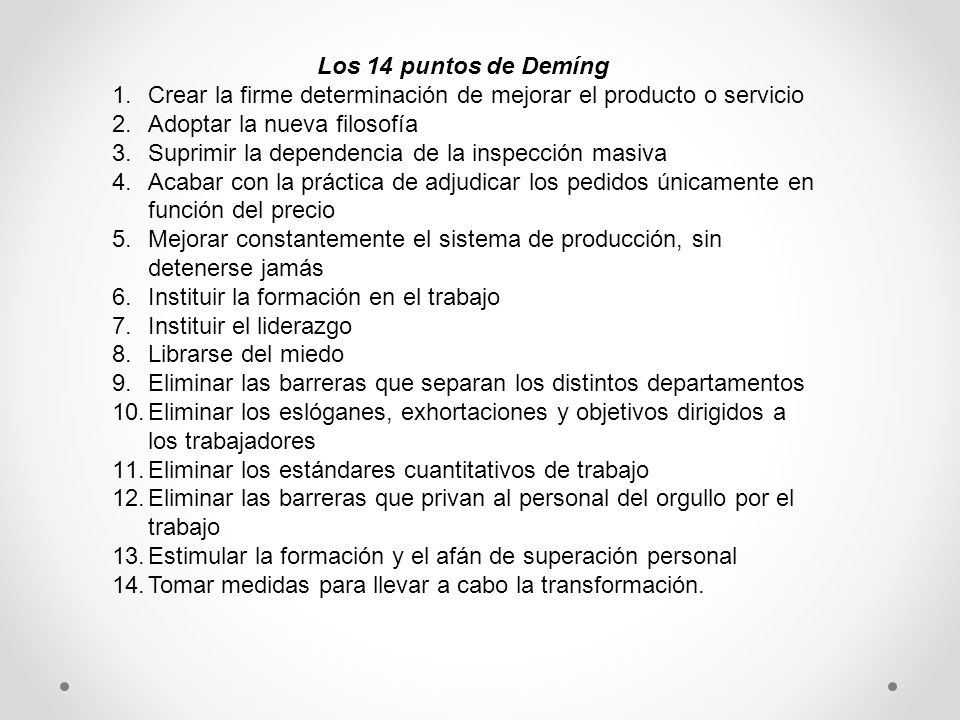 Los 14 puntos de Demíng Crear la firme determinación de mejorar el producto o servicio. Adoptar la nueva filosofía.