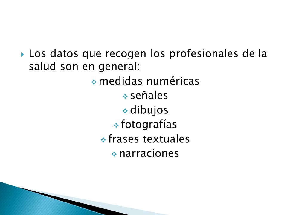 Los datos que recogen los profesionales de la salud son en general: