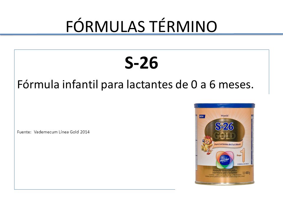 S-26 FÓRMULAS TÉRMINO Fórmula infantil para lactantes de 0 a 6 meses.