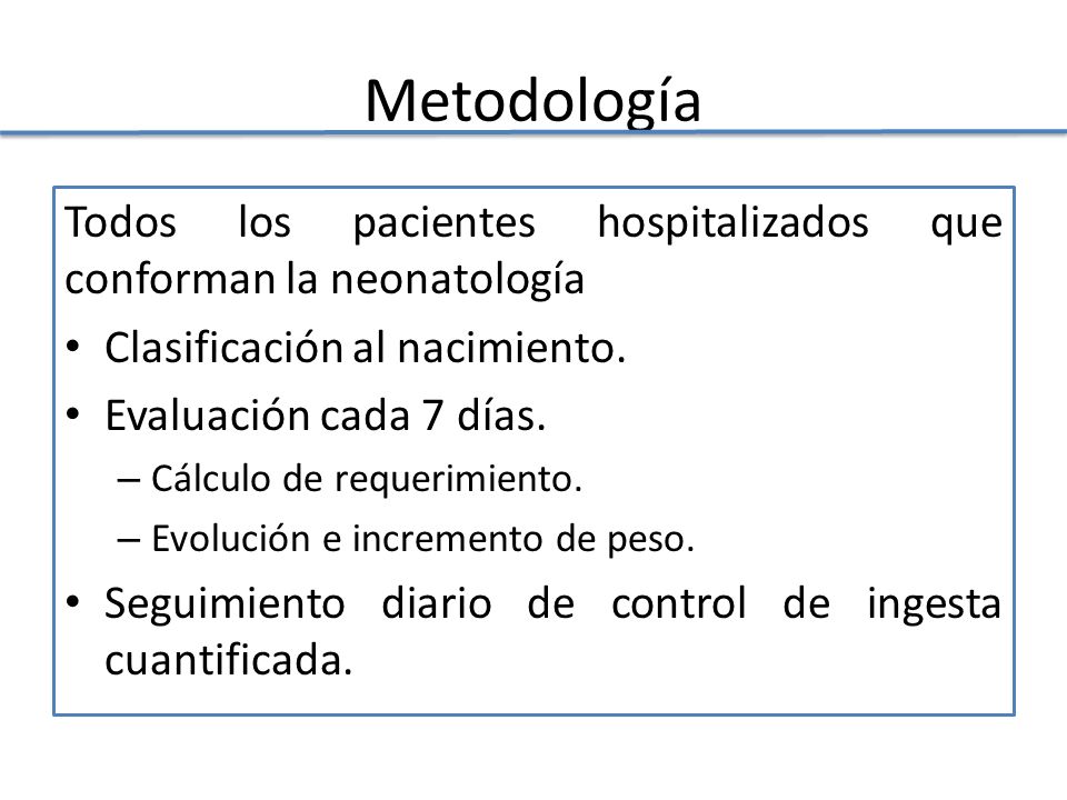 Metodología Todos los pacientes hospitalizados que conforman la neonatología. Clasificación al nacimiento.