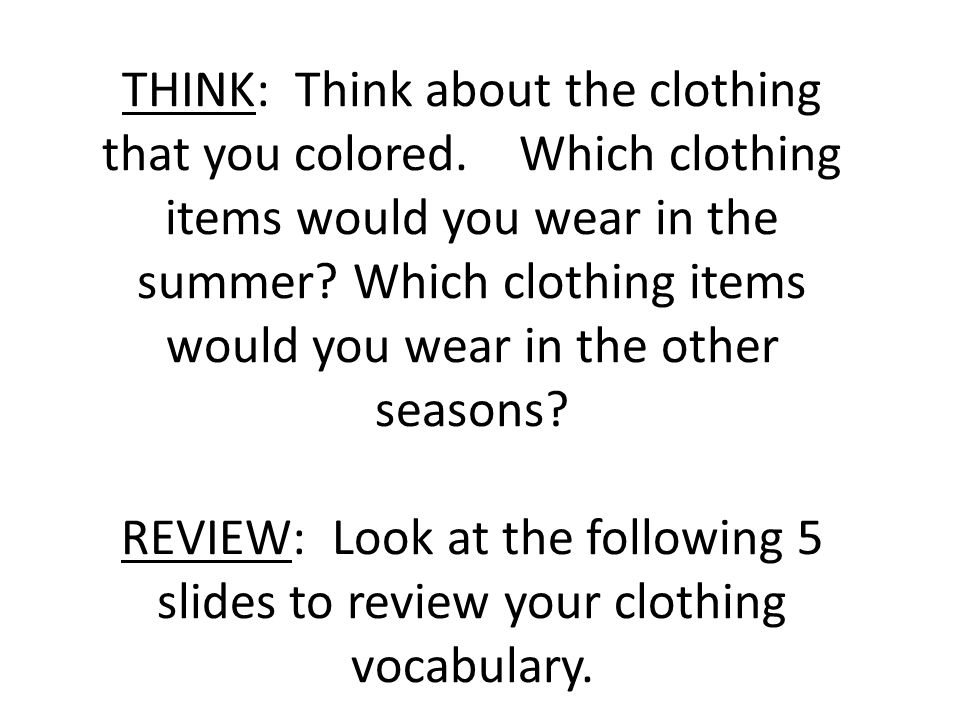THINK: Think about the clothing that you colored