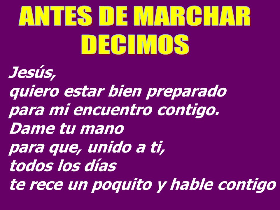 quiero estar bien preparado para mi encuentro contigo. Dame tu mano