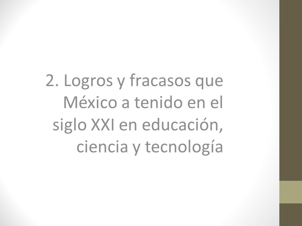 2. Logros y fracasos que México a tenido en el siglo XXI en educación, ciencia y tecnología