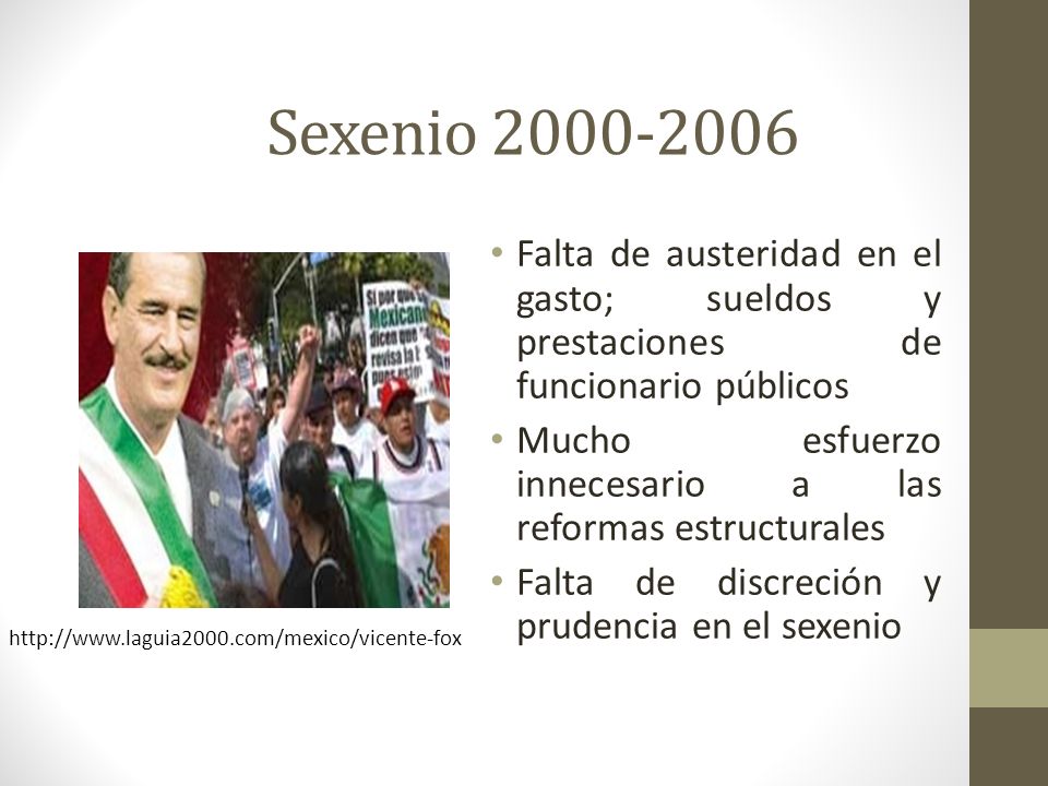 Sexenio Falta de austeridad en el gasto; sueldos y prestaciones de funcionario públicos.