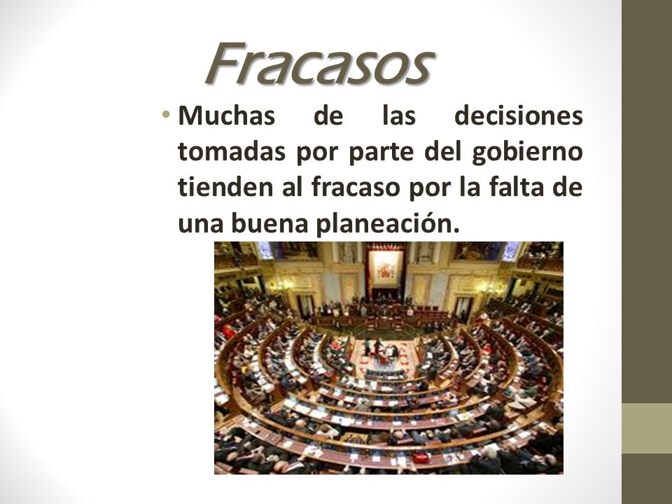 Fracasos Muchas de las decisiones tomadas por parte del gobierno tienden al fracaso por la falta de una buena planeación.