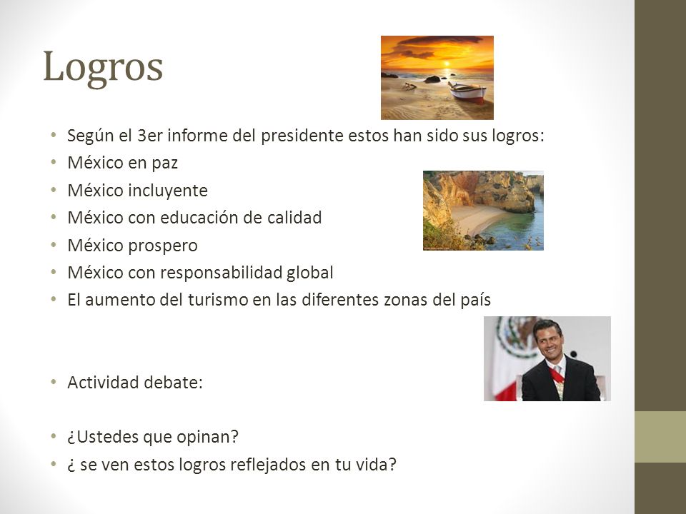 Logros Según el 3er informe del presidente estos han sido sus logros: