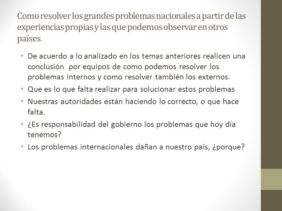 Como resolver los grandes problemas nacionales a partir de las experiencias propias y las que podemos observar en otros países.