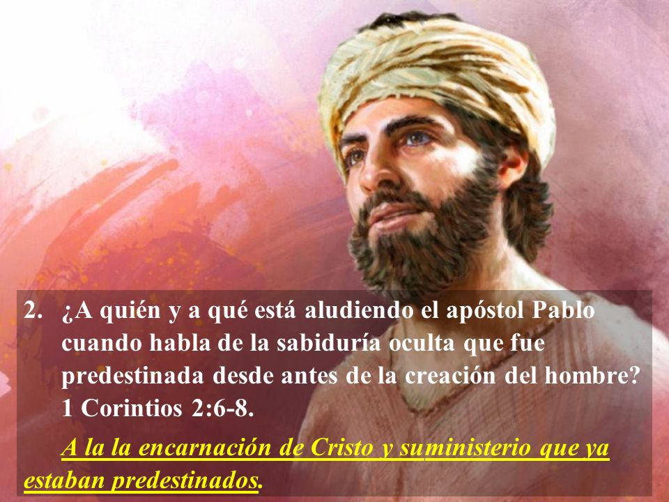 ¿A quién y a qué está aludiendo el apóstol Pablo cuando habla de la sabiduría oculta que fue predestinada desde antes de la creación del hombre 1 Corintios 2:6-8.