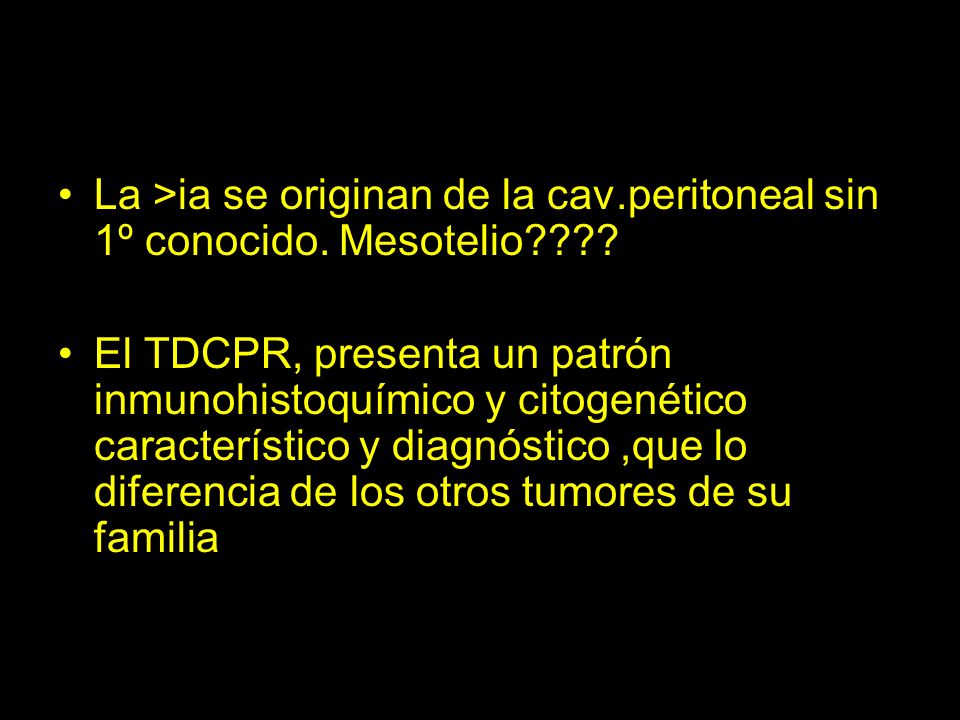 La >ia se originan de la cav.peritoneal sin 1º conocido. Mesotelio