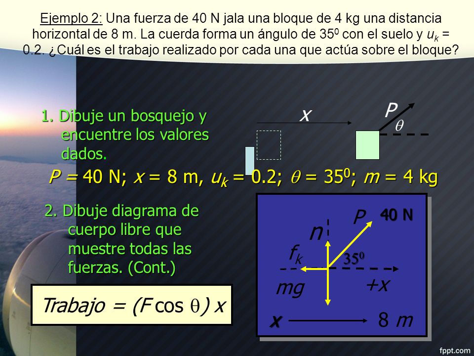 n x P +x x mg 8 m P fk Trabajo = (F cos ) x