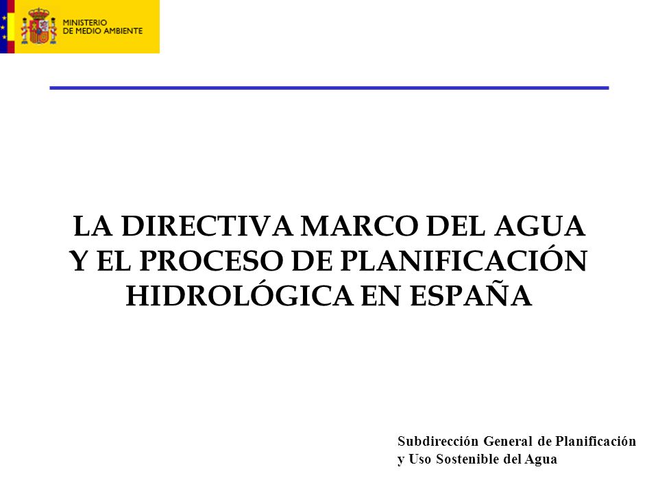 LA DIRECTIVA MARCO DEL AGUA Y EL PROCESO DE PLANIFICACIÓN HIDROLÓGICA EN ESPAÑA