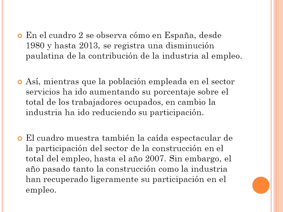 En el cuadro 2 se observa cómo en España, desde 1980 y hasta 2013, se registra una disminución paulatina de la contribución de la industria al empleo.