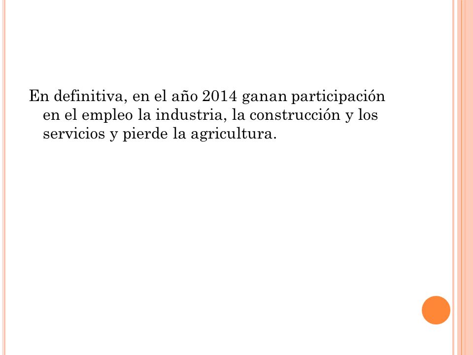 En definitiva, en el año 2014 ganan participación en el empleo la industria, la construcción y los servicios y pierde la agricultura.