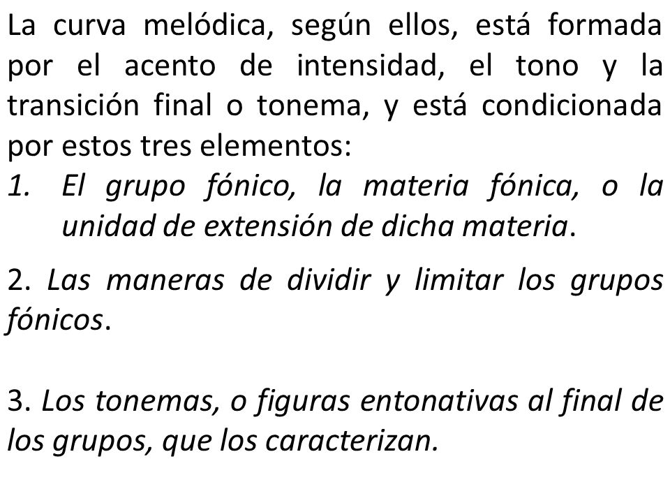 La curva melódica, según ellos, está formada por el acento de intensidad, el tono y la transición final o tonema, y está condicionada por estos tres elementos: