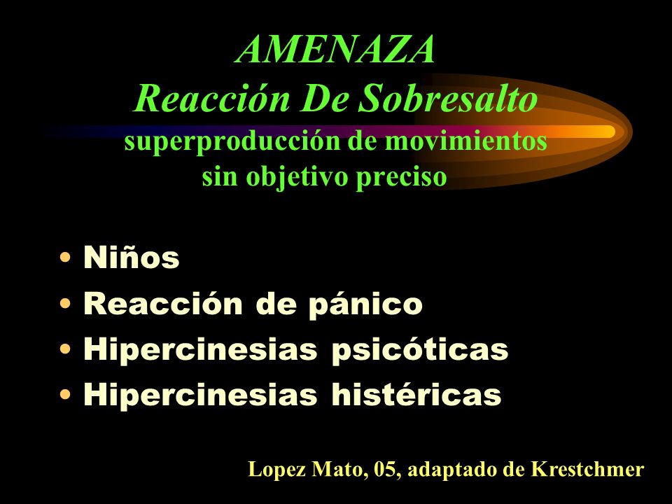AMENAZA Reacción De Sobresalto superproducción de movimientos sin objetivo preciso