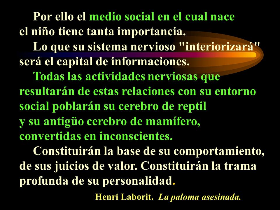 Por ello el medio social en el cual nace el niño tiene tanta importancia.