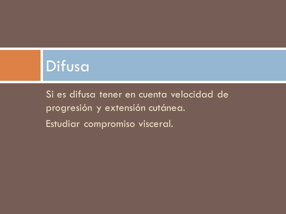 Difusa Si es difusa tener en cuenta velocidad de progresión y extensión cutánea.