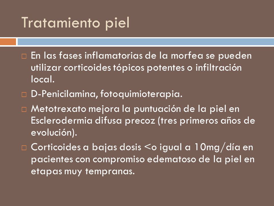Tratamiento piel En las fases inflamatorias de la morfea se pueden utilizar corticoides tópicos potentes o infiltración local.