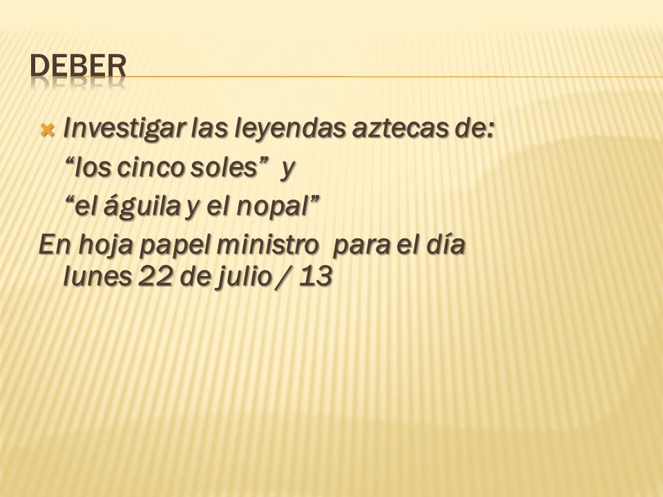 DEBER Investigar las leyendas aztecas de: los cinco soles y