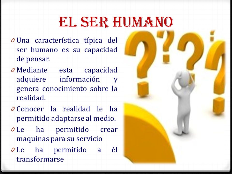 EL SER HUMANO Una característica típica del ser humano es su capacidad de pensar.