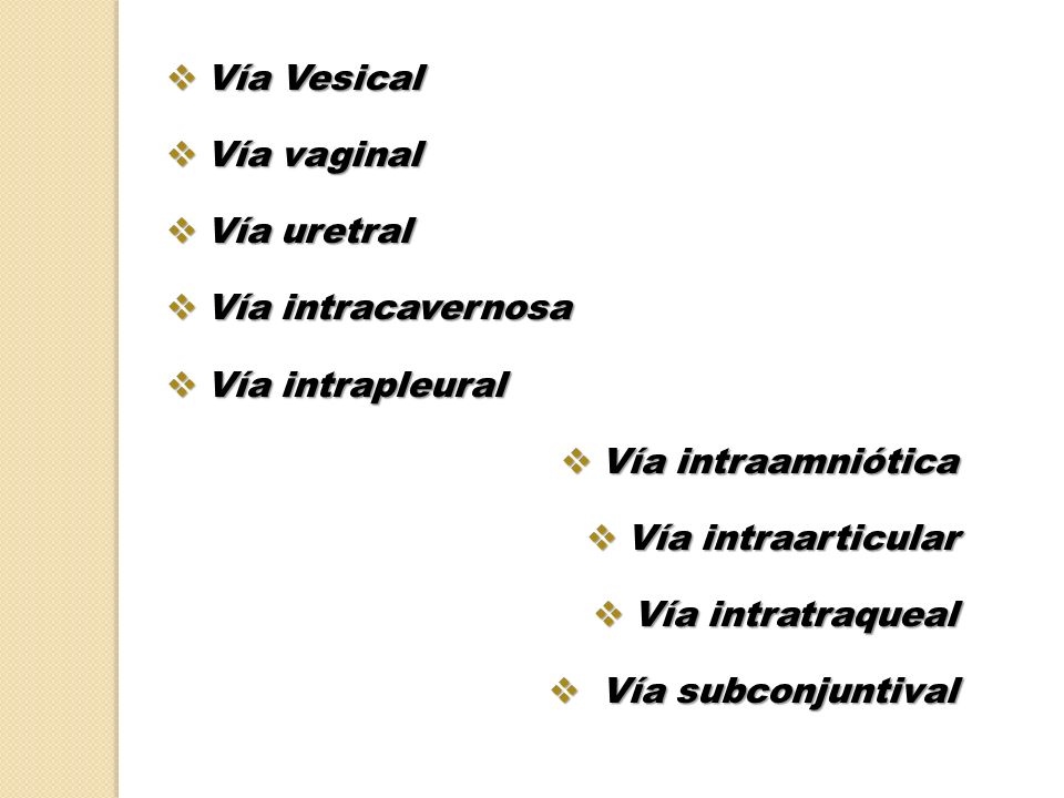 Vía Vesical Vía vaginal. Vía uretral. Vía intracavernosa. Vía intrapleural. Vía intraamniótica.