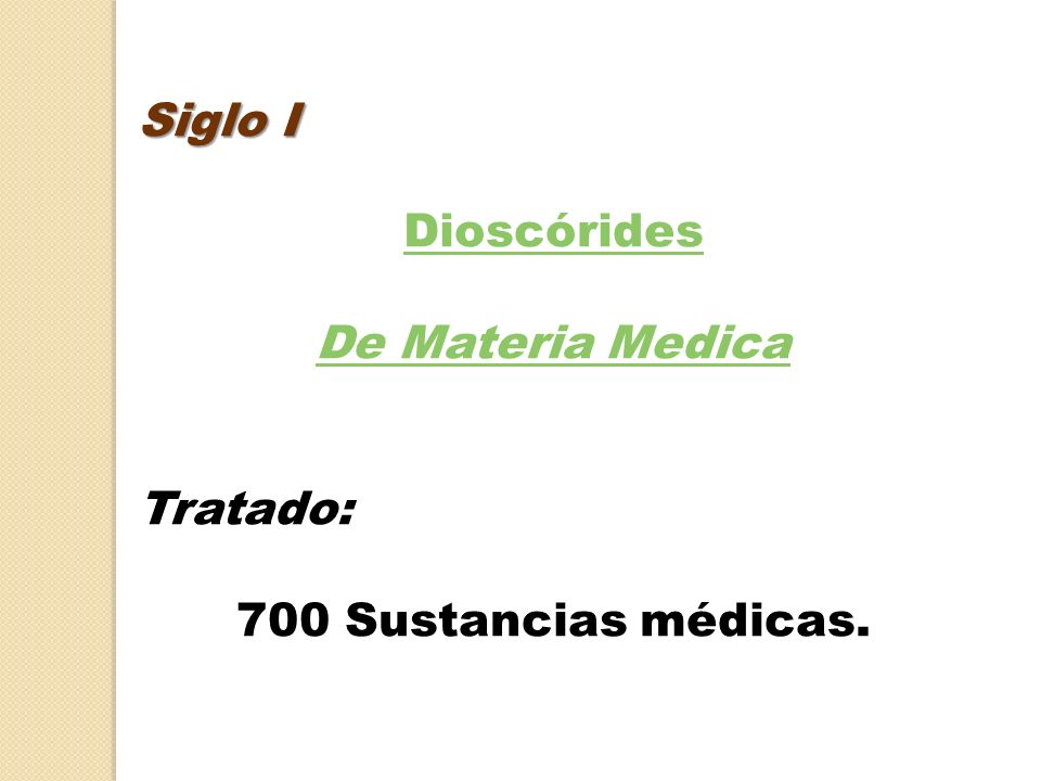Siglo I Dioscórides De Materia Medica Tratado: 700 Sustancias médicas.