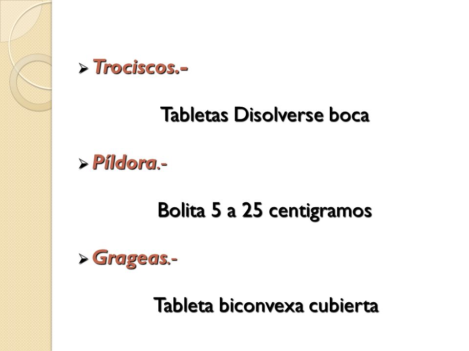 Tabletas Disolverse boca Píldora.- Bolita 5 a 25 centigramos Grageas.-