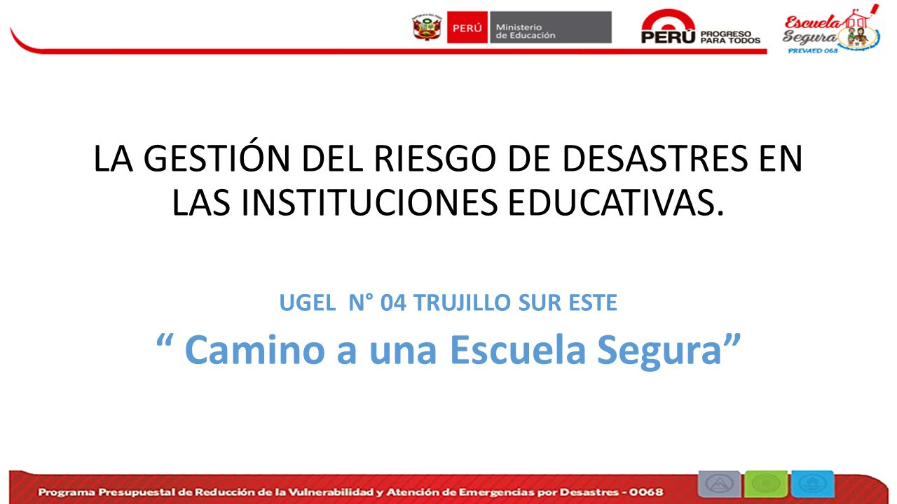UGEL N° 04 TRUJILLO SUR ESTE Camino a una Escuela Segura