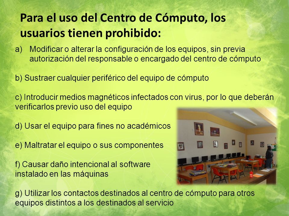 Para el uso del Centro de Cómputo, los usuarios tienen prohibido: