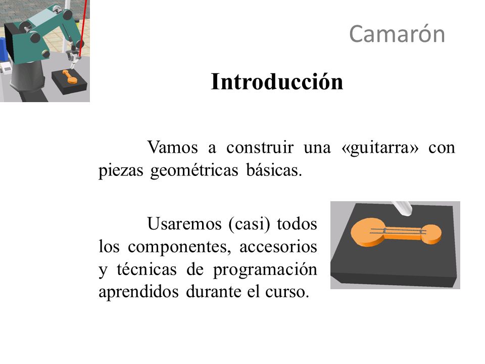 Camarón Introducción. Vamos a construir una «guitarra» con piezas geométricas básicas.
