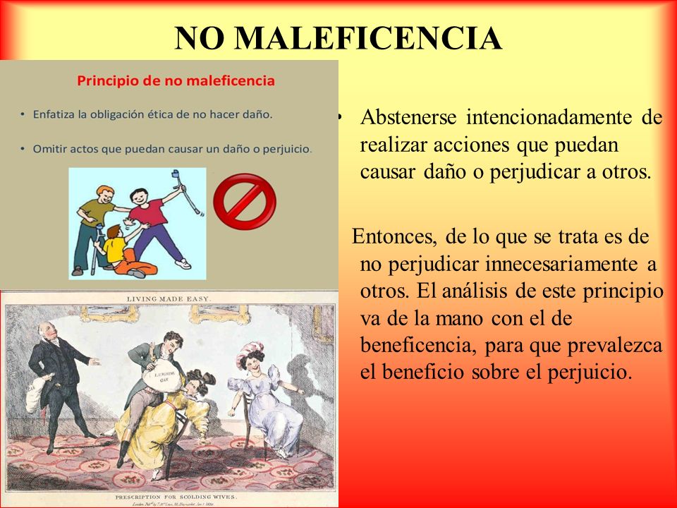 NO MALEFICENCIA Abstenerse intencionadamente de realizar acciones que puedan causar daño o perjudicar a otros.