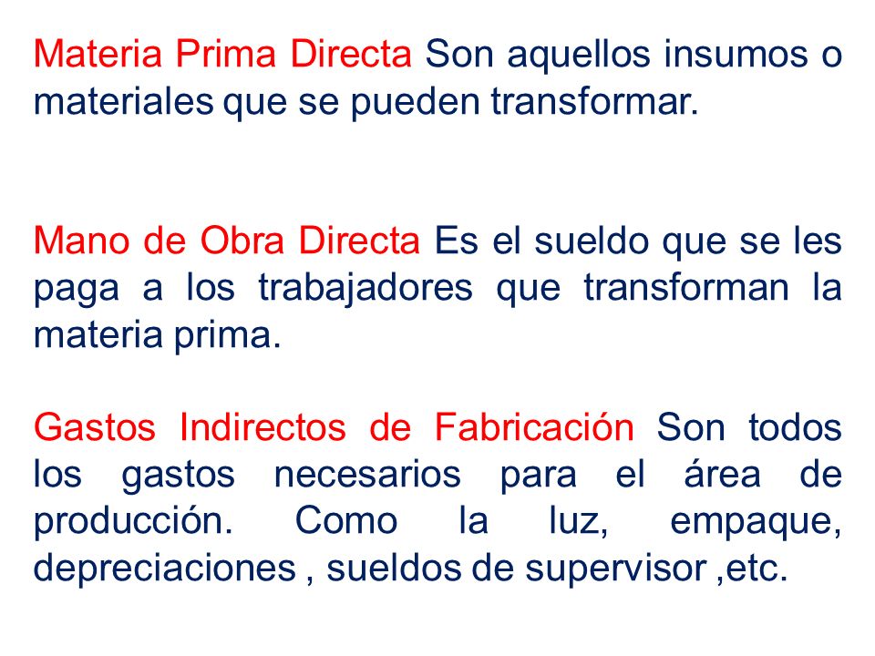 Materia Prima Directa Son aquellos insumos o materiales que se pueden transformar.