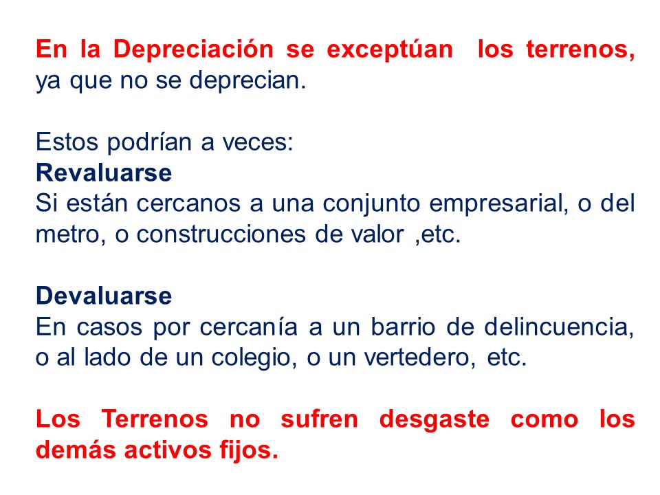 En la Depreciación se exceptúan los terrenos, ya que no se deprecian.