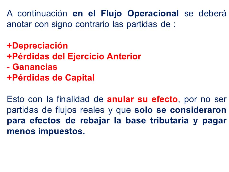 A continuación en el Flujo Operacional se deberá anotar con signo contrario las partidas de :